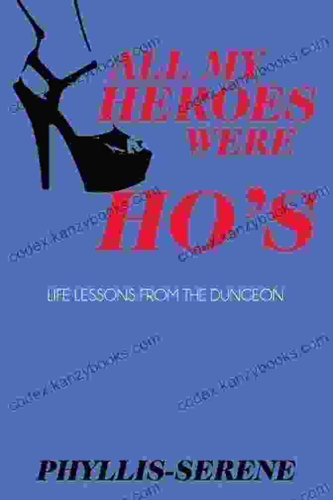 All My Heroes Were Ho Book Cover Featuring A Woman With A Confident Expression And A Colorful Background All My Heroes Were Ho S: Life Lessons From The Dungeon