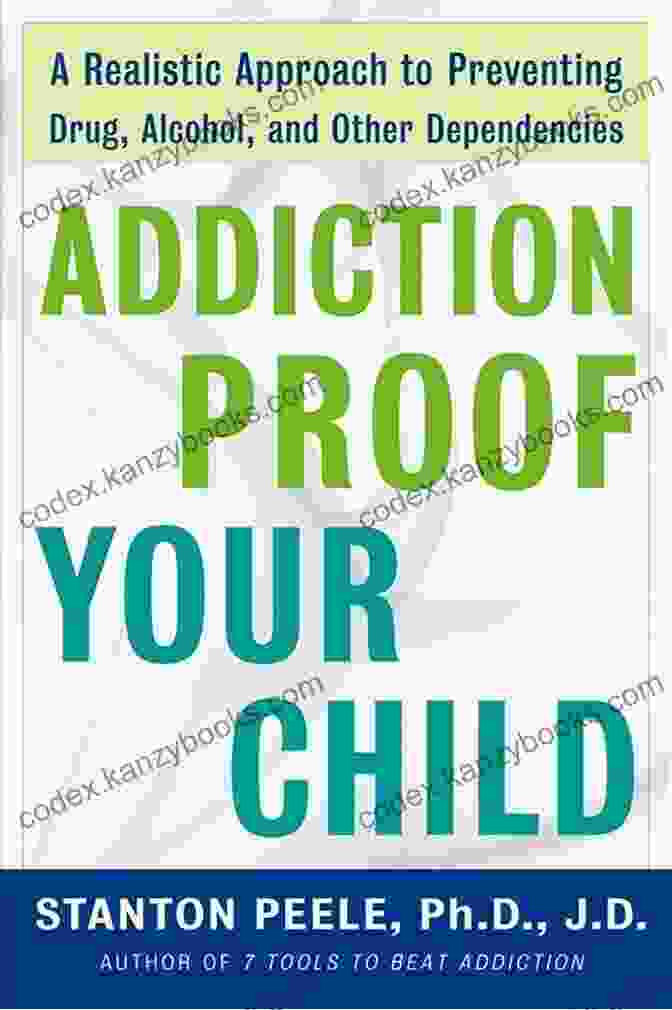 Book Cover Of Addiction Proof Your Child Addiction Proof Your Child: A Realistic Approach To Preventing Drug Alcohol And Other Dependencies