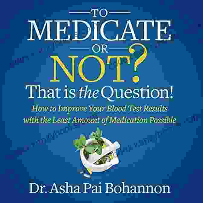 Healthy Blood Results To Medicate Or Not? That Is The Question : How To Improve Your Blood Test Results With The Least Amount Of Medication Possible