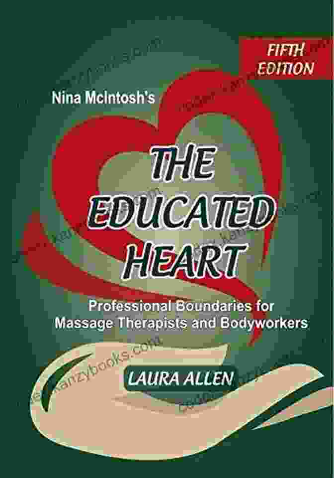 Nina McIntosh The Educated Heart Nina McIntosh S The Educated Heart: Professional Boundaries For Massage Therapists And Bodyworkers