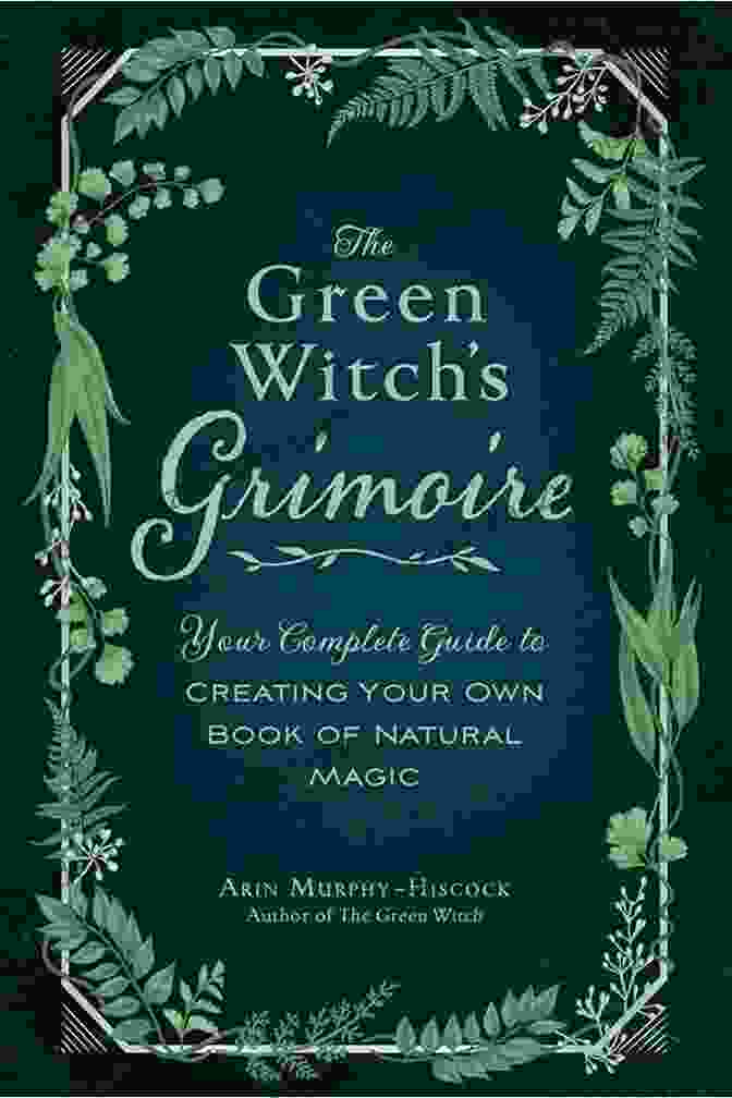 The Green Witches Grimoire Of Love Potions And Love Spells Herbs For Witchcraft: The Green Witches Grimoire Of Love Potions And Love Spells