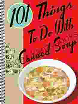 101 Things To Do With Canned Soup