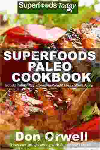 Superfoods Paleo Cookbook: 150 Recipes Of Quick Easy Cooking Paleo Cookbooks Gluten Free Cooking Wheat Free Whole Foods Diet Weight Loss Transformation Paleo Eats Paleo Diet Solution 28)