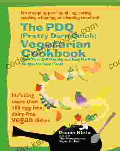 The PDQ (Pretty Darn Quick) Vegetarian Cookbook: 240 Healthy And Easy No Prep Recipes For Busy Cooks