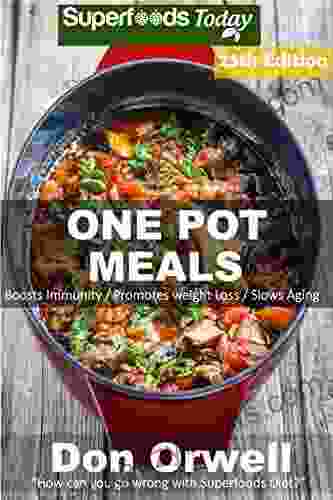 One Pot Meals: 290+ One Pot Meals Dump Dinners Recipes Quick Easy Cooking Recipes Antioxidants Phytochemicals: Soups Stews And Chilis Whole Foods Diets Gluten Free Cooking