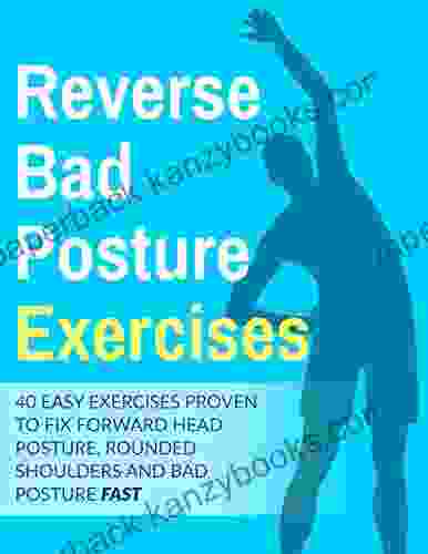 Posture Exercises: 40 Easy Effective Stretching Exercises To Improve Your Bad Posture