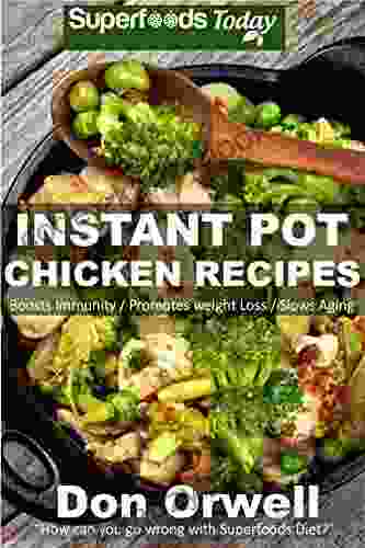 Instant Pot Chicken Recipes: 40 Instant Pot Chicken Recipes Full Of Antioxidants And Phytochemicals (Instant Chicken 1)