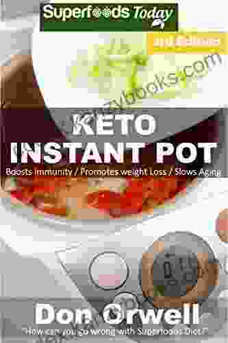 Keto Instant Pot: 50 Ketogenic Instant Pot Recipes Full Of Antioxidants And Phytochemicals