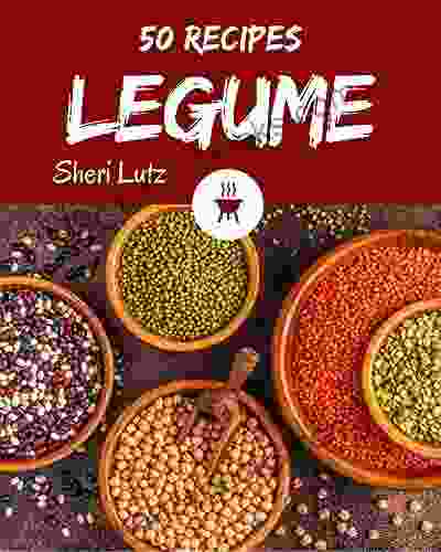 50 Legume Recipes: A Legume Cookbook You Will Need