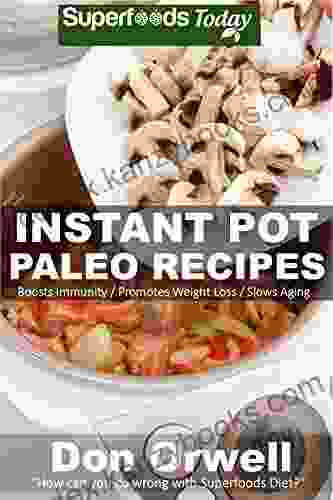 Instant Pot Paleo Recipes: 50 Paleo Instant Pot Cookbook Recipes Full Of Antioxidants And Phytochemicals