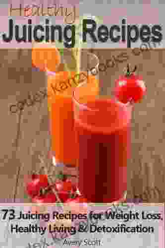 Juicing Recipes: 73 Juicing Recipes For Weight Loss Healthy Living And Detoxification (Juicer Recipes)