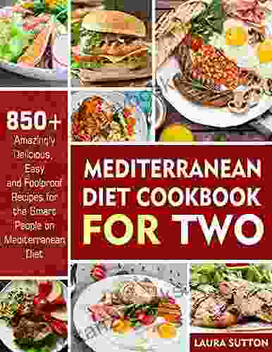 Mediterranean Diet Cookbook for Two: 850+ Amazingly Delicious Easy and Foolproof Recipes For The Smart On Mediterranean Diet