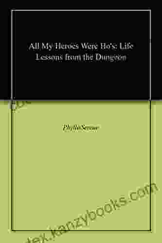 All My Heroes Were Ho s: Life Lessons from the Dungeon