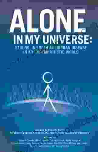 Alone In My Universe: Struggling With An Orphan Disease In An Unsympathetic World