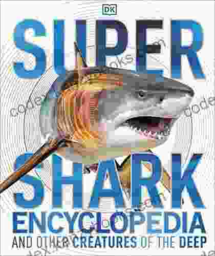 Super Shark Encyclopedia: And Other Creatures Of The Deep (Super Encyclopedias)