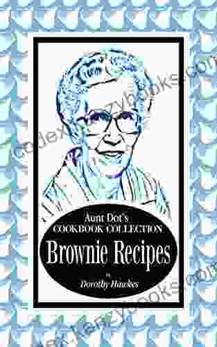 Aunt Dot S Cookbook Collection Of Brownie Recipes (Sweet And Savory Treats 6)