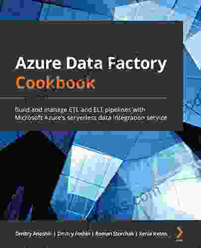 Azure Data Factory Cookbook: Build And Manage ETL And ELT Pipelines With Microsoft Azure S Serverless Data Integration Service