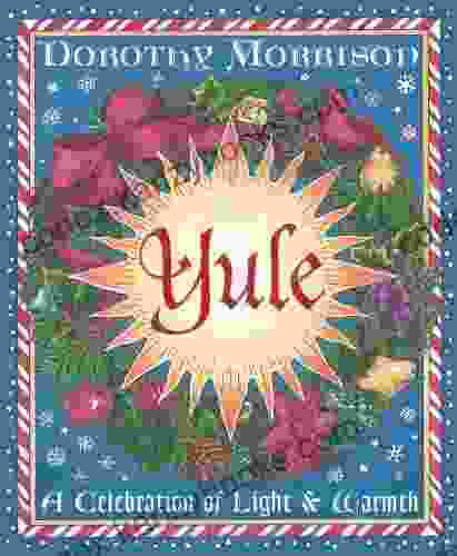 Yule: A Celebration Of Light And Warmth (Holiday 2)