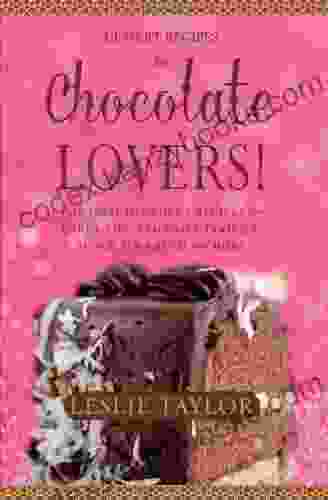 Chocolate Dessert Recipes For Chocolate Lovers The Most Decadent Recipes For Cakes Pies Brownies Cookies Fudge Ice Cream More