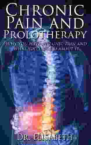 Chronic Pain And Prolotherapy Why You Have Chronic Pain And What You Can Do About It