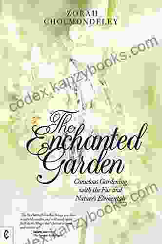 The Enchanted Garden: Conscious Gardening With The Fae And Nature S Elementals