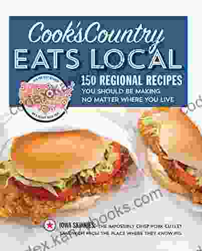 Cook S Country Eats Local: 150 Regional Recipes You Should Be Making No Matter Where You Live