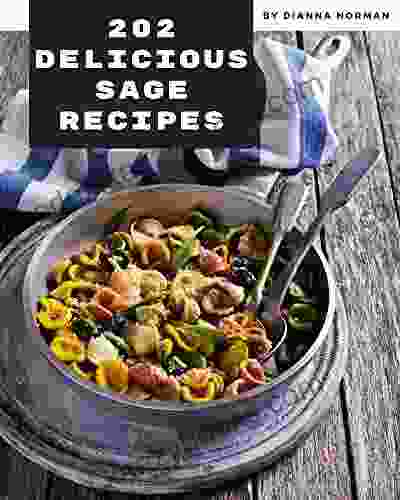 202 Delicious Sage Recipes: Cook It Yourself With Sage Cookbook