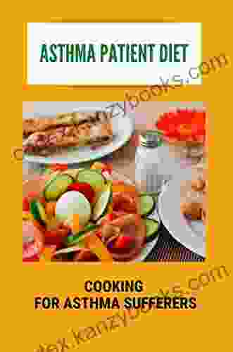 Asthma Patient Diet: Cooking For Asthma Sufferers: Asthma Patient Diet