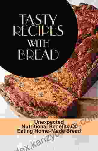 Tasty Recipes With Bread: Unexpected Nutritional Benefits Of Eating Home Made Bread: Bread Making Tools