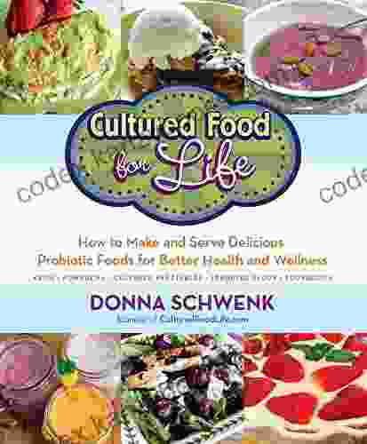 Cultured Food for Life: How to Make and Serve Delicious Probiotic Foods for Better Health and Wellness