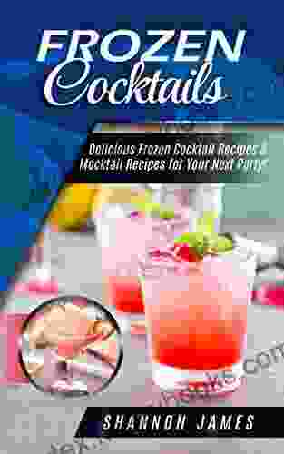 Frozen Cocktails: Delicious Frozen Cocktail Recipes Mocktail Recipes For Your Next Party