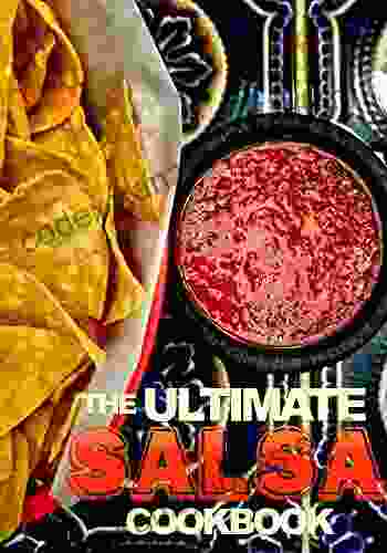 THE ULTIMATE SALSA COOKBOOK: Delicious Fun Recipes For Your Next Party