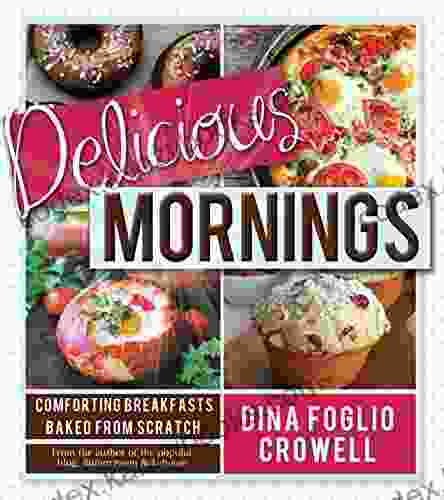 Delicious Mornings: Comforting Breakfasts Baked From Scratch