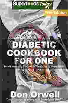 Diabetic Cookbook For One: Over 305 Diabetes Type 2 Quick Easy Gluten Free Low Cholesterol Whole Foods Recipes Full Of Antioxidants Phytochemicals (Diabetic Natural Weight Loss Transformation 12)