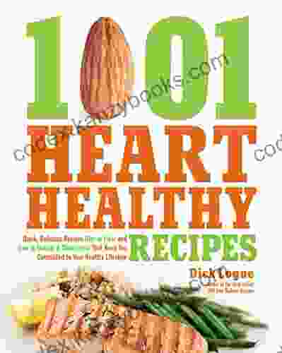 1 001 Heart Healthy Recipes: Quick Delicious Recipes High In Fiber And Low In Sodium And Cholesterol That Keep You Committed To Your Healthy Lifestyle