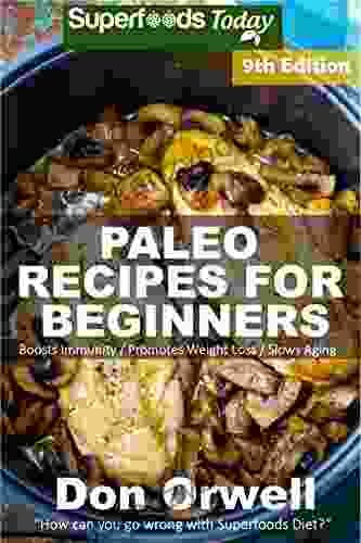 Paleo Recipes For Beginners: 245+ Recipes Of Quick Easy Cooking Paleo Cookbook For Beginners Gluten Free Cooking Wheat Free Paleo Cooking For One Whole Foods Diet Antioxidants Phytochemical