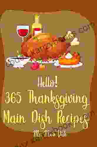 Thanksgiving Main Dishes Cookbook: Best Thanksgiving Main Dish Cookbook Ever For Beginners