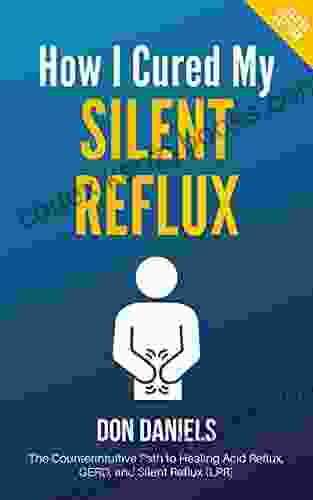 How I Cured My Silent Reflux: The Counterintuitive Path To Healing Acid Reflux GERD And Silent Reflux (LPR)