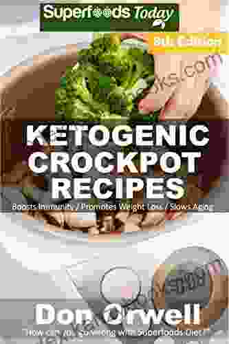 Ketogenic Crockpot Recipes: Over 140+ Ketogenic Recipes Low Carb Slow Cooker Meals Dump Dinners Recipes Quick Easy Cooking Recipes Antioxidants Weight Loss Transformation Book 6)