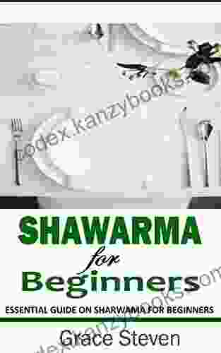 SHAWARMA FOR BEGINNERS: Essential Guide On Sharwama For Beginners