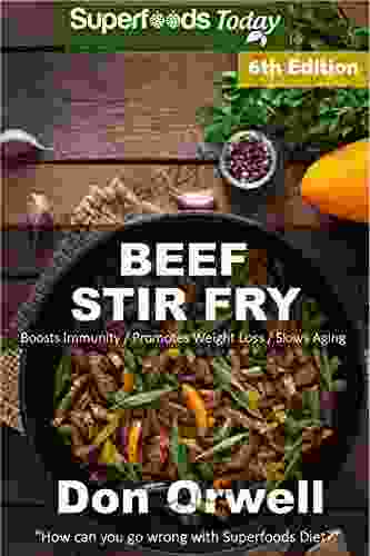 Beef Stir Fry: Over 70 Quick Easy Gluten Free Low Cholesterol Whole Foods Recipes Full Of Antioxidants Phytochemicals