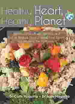 Healthy Heart Healthy Planet: Delicious Plant Based Recipes And Tips To Reduce Heart Disease Lose Weight And Preserve The Environment