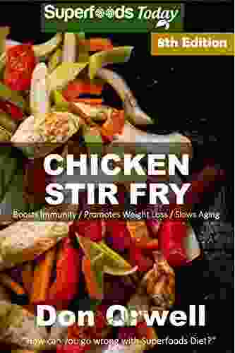 Chicken Stir Fry: Over 85 Quick Easy Gluten Free Low Cholesterol Whole Foods Recipes Full Of Antioxidants Phytochemicals