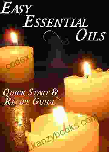 Easy Essential Oils: Quick Start Recipe Guide