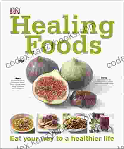 Healing Foods: Eat Your Way To A Healthier Life