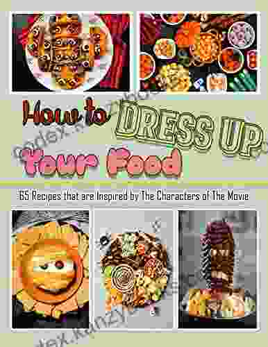 How To Dress Up Your Food With 65 Recipes That Are Inspired By The Characters Of The Movie