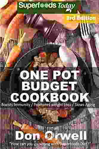 One Pot Budget Cookbook: 110+ One Pot Meals Dump Dinners Recipes Quick Easy Cooking Recipes Antioxidants Phytochemicals: Soups Stews And Chilis Pot Recipes One Pot Budget Cookbook 7)