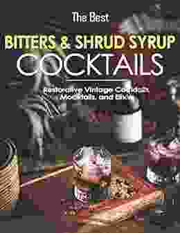 The Best Bitters And Shrub Syrup Cocktails: Restorative Vintage Cocktails Mocktails And Elixirs