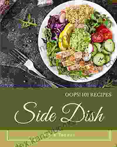 Oops 101 Side Dish Recipes: The Best Side Dish Cookbook On Earth