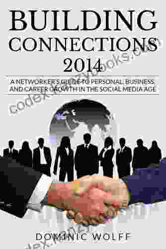 Building Connections 2024: A Networker S Guide To Personal Business And Career Growth In The Social Media Age